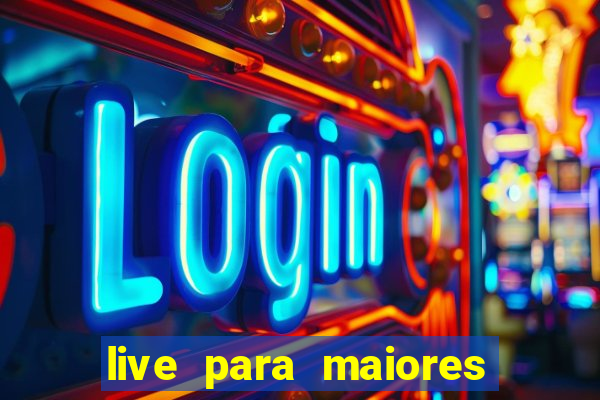 live para maiores de 18